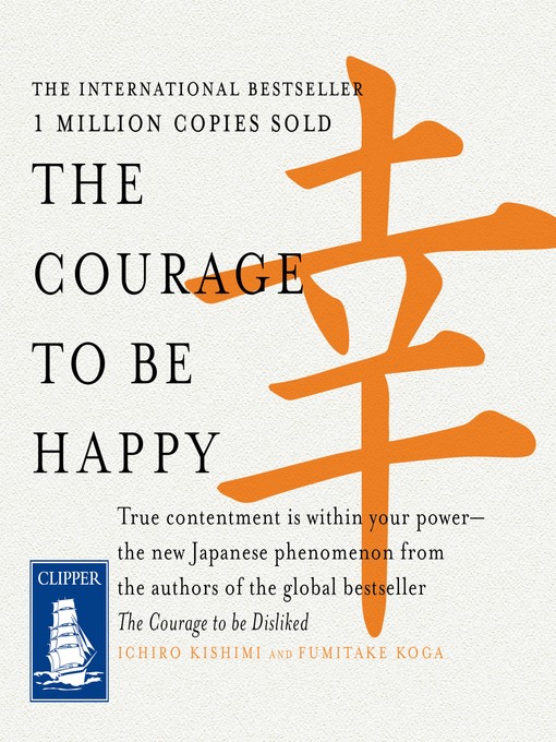 Title details for The Courage to Be Happy by Fumitake Koga - Available